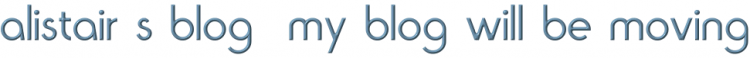 Alistair's Blog: My blog will be moving